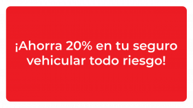 ¡Ahorra 20% en tu seguro vehicular todo riesgo!